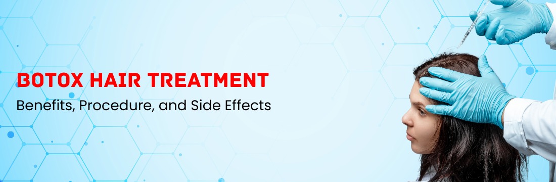 Botox Hair Treatment: Benefits, Procedure, and Side Effects